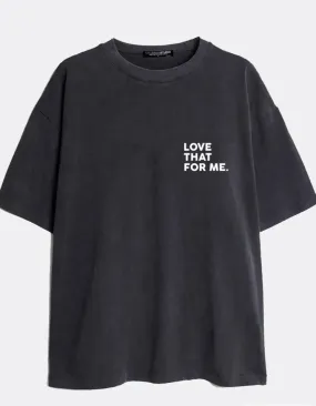 Love That For Me Pigment Dye Tshirt